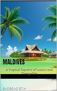 Maldives : A Tropical Tapestry of Luxury and Tranquility