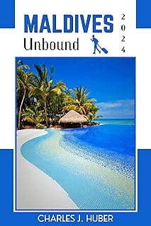 Maldives Unbound: Dive into Paradise where Turquoise Meets Time: Your 2024 Adventure Travel Guide (Essential Adventure Tra…