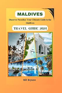MALDIVES TRAVEL GUIDE 2024: Discover Paradise: Your Ultimate Guide to the Maldives