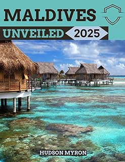 Maldives Unveiled 2025: The Ultimate Travel Guide