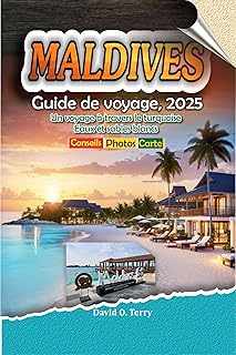 Maldives Guide De Voyage, 2025: Un voyage à travers le turquoise Eaux et sables blancs (French Edition)