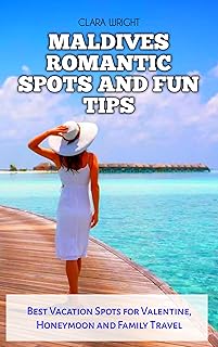 MALDIVES ROMANTIC SPOTS AND FUN TIPS: Best Vacation Spots for Valentine, Honeymoon and Family Travel (TRAVELS, VACATIONS A…
