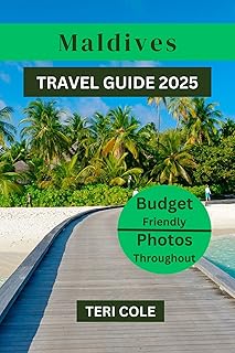 MALDIVES TRAVEL GUIDE 2025: Discover Maldives’s Hidden Gems and Amazing Destinations.