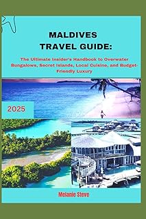 Maldives Travel Guide 2025-2026:: The Ultimate Insider’s Handbook to Overwater Bungalows, Secret Islands, Local Cuisine, a...
