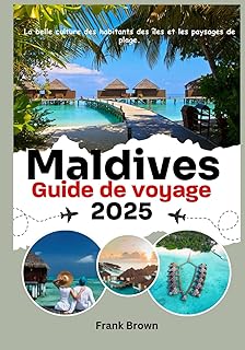 Maldives Guide de voyage 2025: La belle culture des habitants des îles et les paysages de plage.