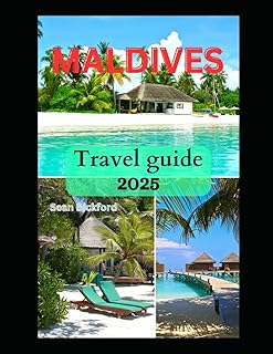 Maldives travel guide 2025: Exploring islands and resorts in the Paradise Islands for your 2025 adventure